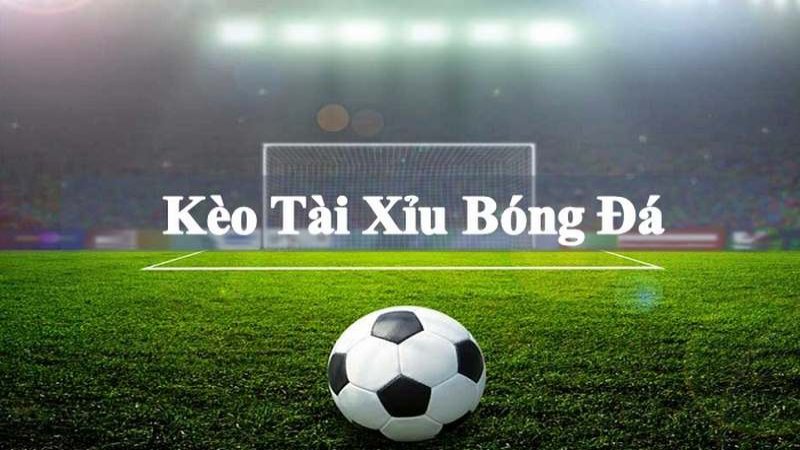 Kèo tài xỉu trong bóng đá thực chất là gì?